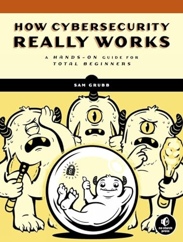 How Cybersecurity Really Works: A Hands-On Guide