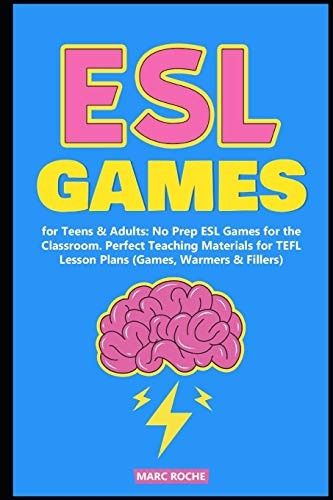 ESL Games for Teens & Adults: No Prep ESL Games for the Classroom. Perfect Teaching Materials for TEFL Lesson Plans (Games, Warmers & Fillers) (ESL Activities)