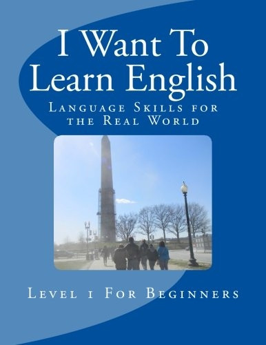 I Want to Learn English: Language Skills for the Real World
