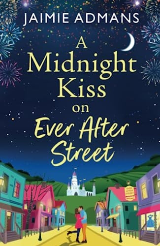 A Midnight Kiss on Ever After Street: A magical, uplifting romance from Jaimie Admans (Ever After Street Series The)