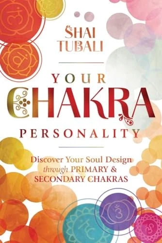 Your Chakra Personality:  Discover Your Soul Design  Through Primary & Secondary  Chakras