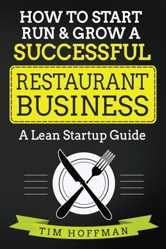 How to Start, Run & Grow a Successful Restaurant Business: A Lean Startup Guide