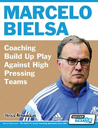 Marcelo Bielsa - Coaching Build Up Play Against High  Pressing Teams