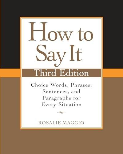 How to Say It: Choice Words, Phrases, Sentences, and Paragraphs for Every Situation