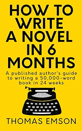 How To Write A Novel In 6 Months: A published authorÔÇÖs guide to writing a 50,000-word book in 24 weeks
