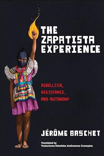 Zapatista Experience : Rebellion, Resistance, and Autonomy