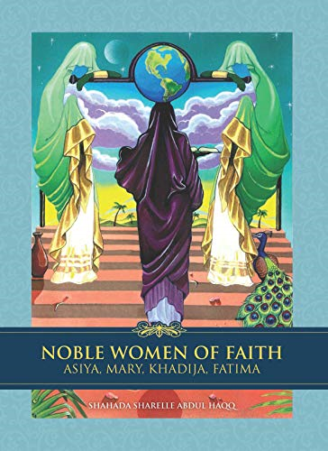 Noble Women of Faith: Asiya, Mary, Khadija, Fatima