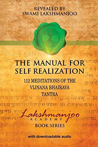 The Manual for Self Realization: 112 Meditations of the Vijnana Bhairava Tantra (Lakshmanjoo Academy Book)