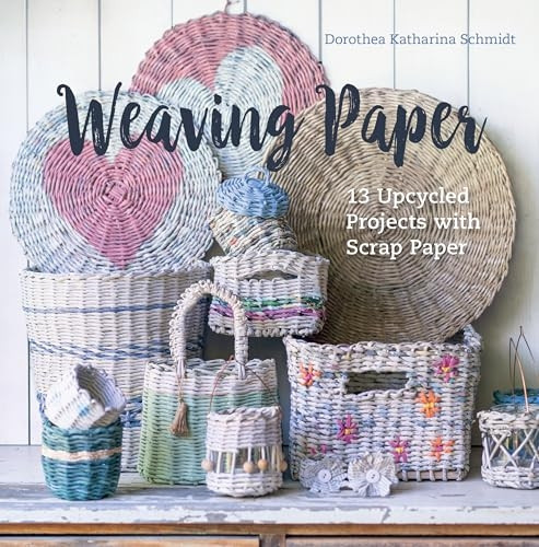 Weaving Paper: 13 Upcycled Projects with Scrap Paper
