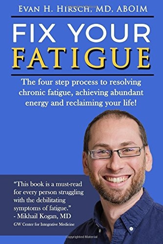 Fix Your Fatigue: The Four Step Process to Resolving Chronic Fatigue, Achieving Abundant Energy and Reclaiming Your Life!
