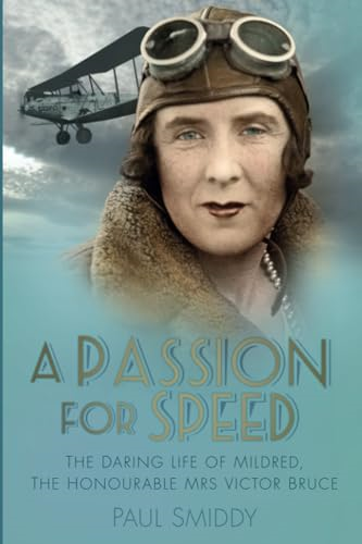 A Passion for Speed: The Daring Life of Mildred, The Honourable Mrs Victor Bruce