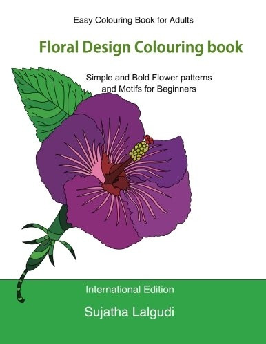 Easy Colouring Book for Adults: Floral Design Colouring Book: Adult Colouring Book with 50 Basic, Simple and Bold Flower Patterns and Motifs for Beginners, Simple Designs, Adult Colouring Books, Floral Designs