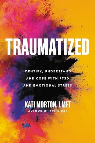 Traumatized: Identify, Understand, and Cope with PTSD and Emotional Stress