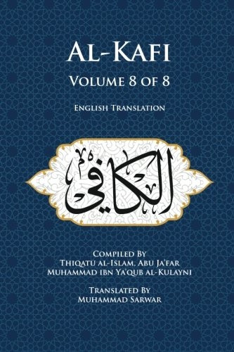 Al-Kafi, Volume 8 of 8: English Translation (Al-Kafi)