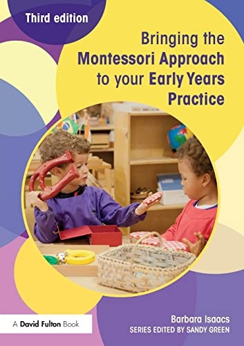 Bringing the Montessori Approach to your Early Years Practice (Bringing... to Your Early Years Practice)