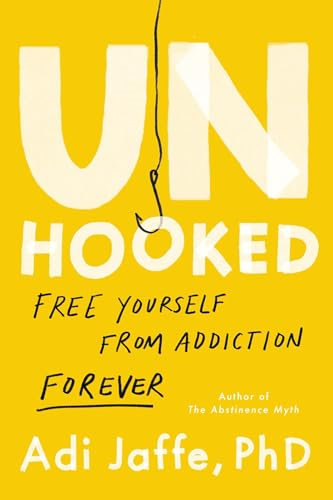 Unhooked: Free Yourself  from Addiction Forever
