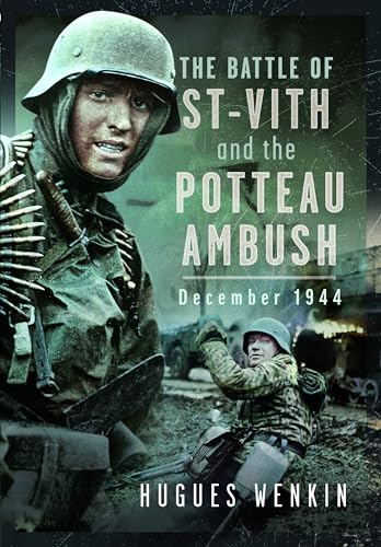 The Battle of Saint-Vith  and the Potteau Ambush,  December 1944