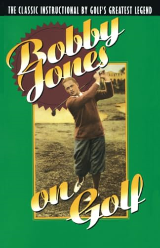 Bobby Jones on Golf: the Classic Instructional by Golf's Greatest Legend