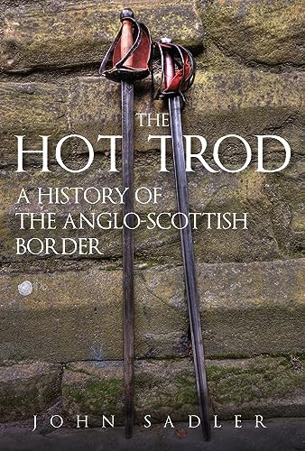 The Hot Trod: A History of the Anglo-Scottish Border