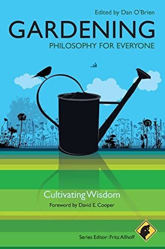 Gardening: Philosophy for Everyone: Cultivating Wisdom