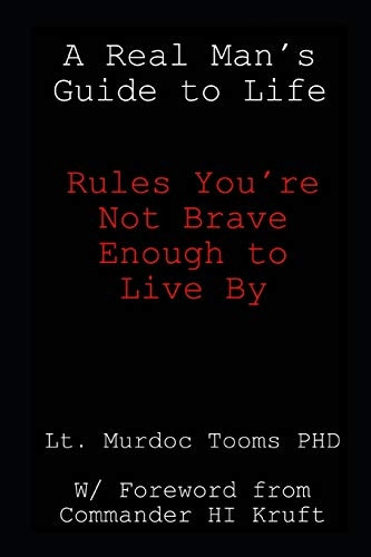 A Real Man's Guide to Life: Rules You're Not Brave Enough to Live By