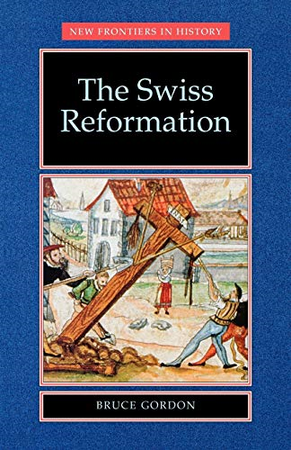 The Swiss Reformation (New Frontiers in History)
