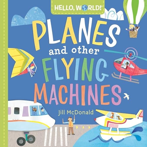 Hello, World! Planes and Other Flying Machines (Hello, World!) [Board book]