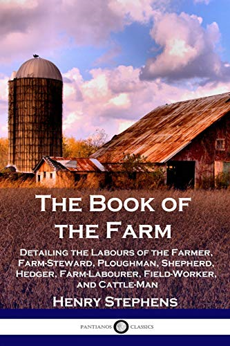 The Book of the Farm:  Detailing the Labours of  the Farmer, Farm-Steward,  Ploughman, Shepherd, Hedger,  Farm-Labourer, Field-Worker,  and Cattle-Man