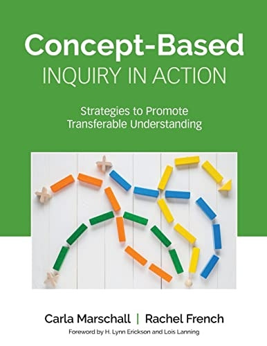 Concept-Based Inquiry in Action: Strategies to Promote Transferable Understanding (Concept-Based Curriculum and Instruction Series)