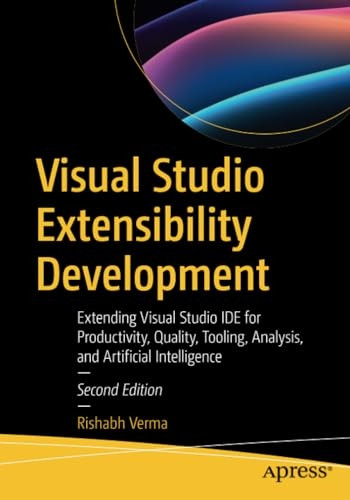 Visual Studio Extensibility Development: Extending Visual Studio Ide for Productivity, Quality, Tooling, Analysis, and Artificial Intelligence