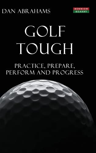 Golf Tough: Practice, Prepare, Perform and Progress (Golf Psychology)