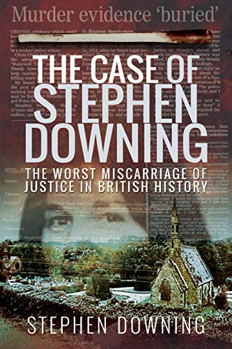 The Case of Stephen Downing: The Worst Miscarriage of Justice in British History