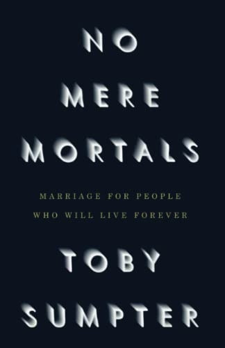 No Mere Mortals: Marriage for People who Will Live Forever