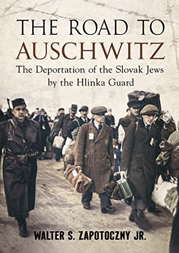 The Road to Auschwitz: The Deportation of the Slovak Jews by the Hlinka Guard