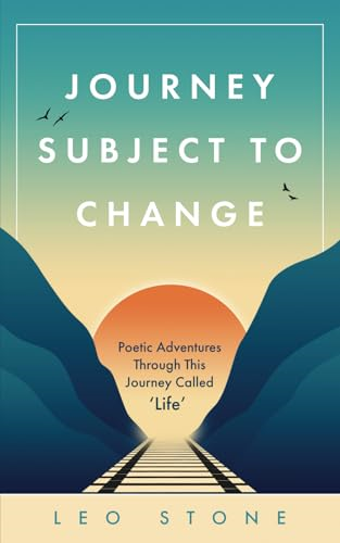 Journey Subject To Change:  Poetic Adventures Through  This Journey Called Life