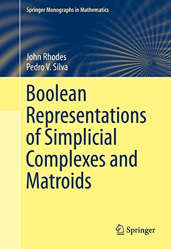 Boolean Representations of  - Simplicial Complexes and  - Matroids (Springer  - Monographs in Mathematics)