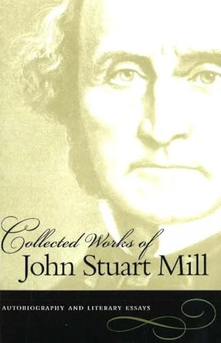 The Collected Works of John Stuart Mill: Autobiography and Literary Essays v. 1