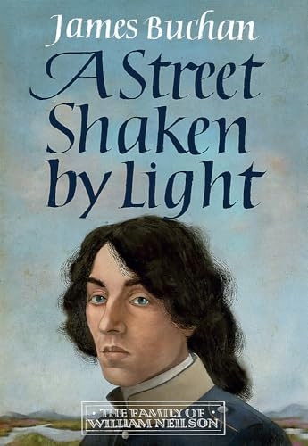A Street Shaken by Light: The Story of William Neilson, Volume I