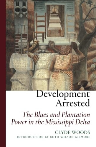 Development Arrested: The Blues and Plantation Power in the Mississippi Delta