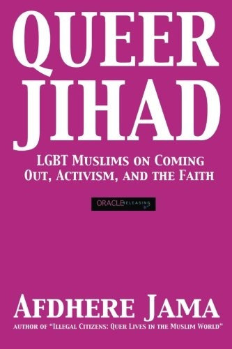 Queer Jihad: LGBT Muslims on Coming Out, Activism, and the Faith