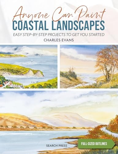Anyone Can Paint Coastal Landscapes: 6 Easy Step-By-Step Projects to Get You Started