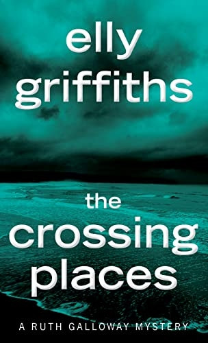 The Crossing Places (Ruth Galloway Mysteries)