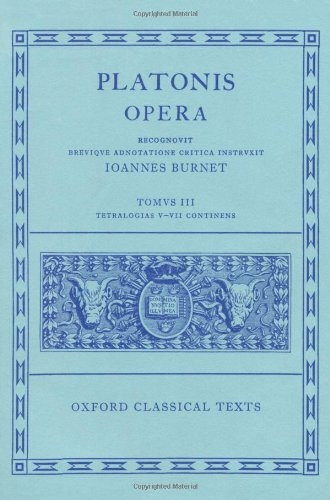 Plato Opera Vol. III: (Thg., Chrm., Laches, Lysis: Euthd., Prot., Gorg., Meno; Hp. Ma. et Min., Io, Mnx.): (Thg., Chrm., Laches., Lysis - Euthd., ... Lo, Mnx.) Vol 3 (Oxford Classical Texts)