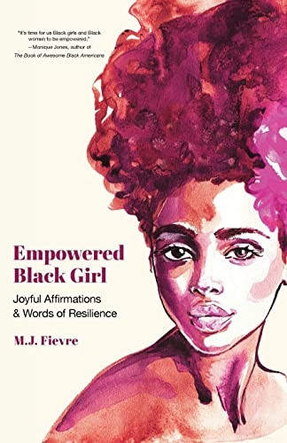 Empowered Black Girl: Joyful Affirmations and Words of Resilience (Teen and YA Maturing, Self-Esteem, Cultural Heritage, For Fans of Badass Black Girl) (Badass Black Girl)