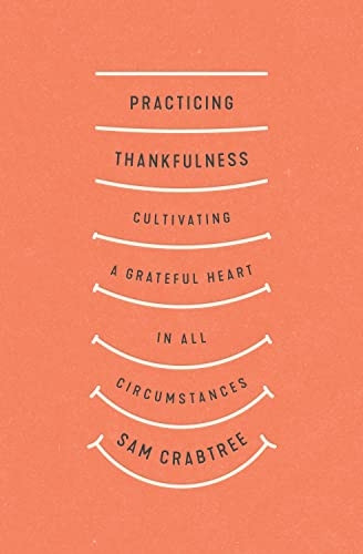 Practicing Thankfulness: Cultivating a Grateful Heart in All Circumstances