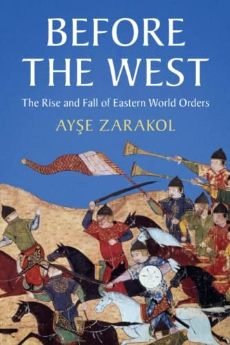 Before the West: The Rise and Fall of Eastern World Orders (LSE International Studies)