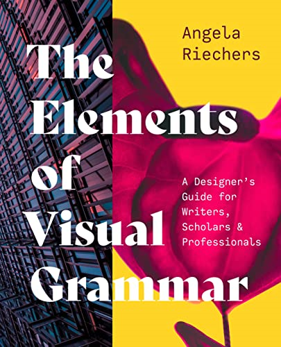 The Elements of Visual Grammar: A Designer's Guide for Writers, Scholars, and Professionals (Skills for Scholars)