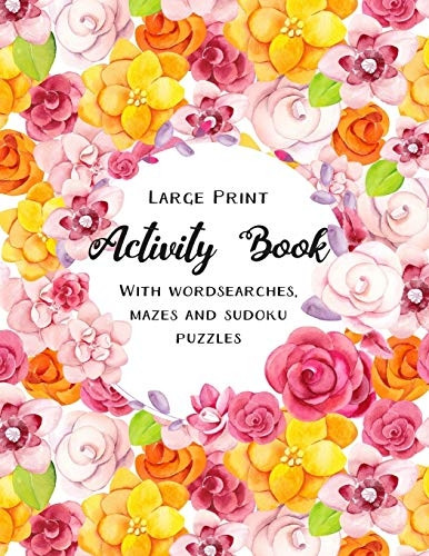 Large Print Activity Book: Puzzle Book for adults, includes wordsearches, mazes and sudoku puzzles