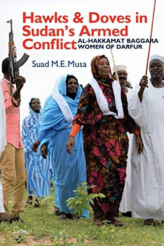 Hawks and Doves in Sudan`s Armed Conflict - Al-Hakkamat Baggara Women of Darfur