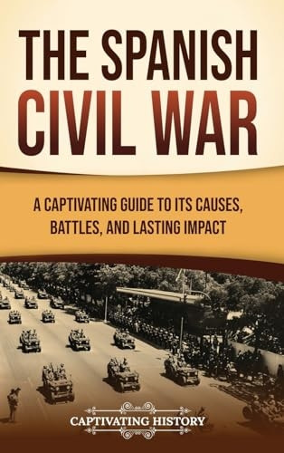 The Spanish Civil War: A Captivating Guide to Its Causes, Battles, and Lasting Impact